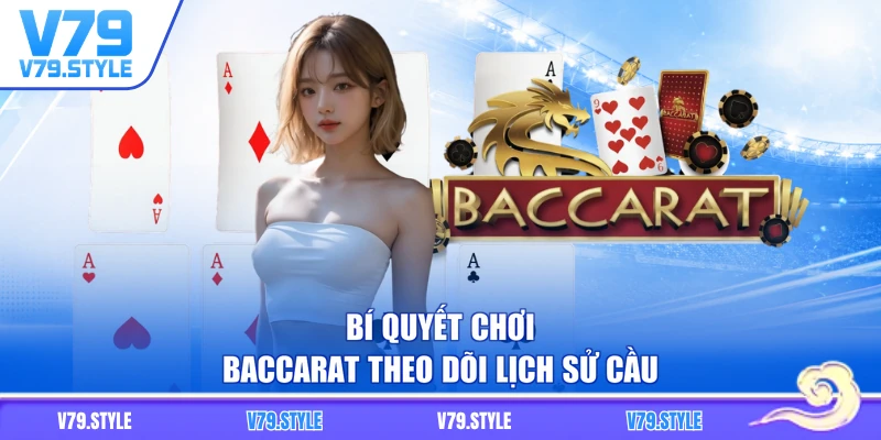 Bí quyết chơi baccarat theo dõi lịch sử cầu