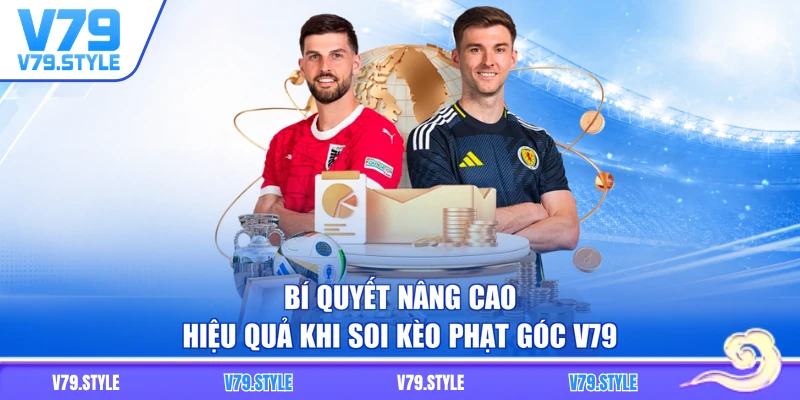 Bí quyết nâng cao hiệu quả khi soi kèo phạt góc V79