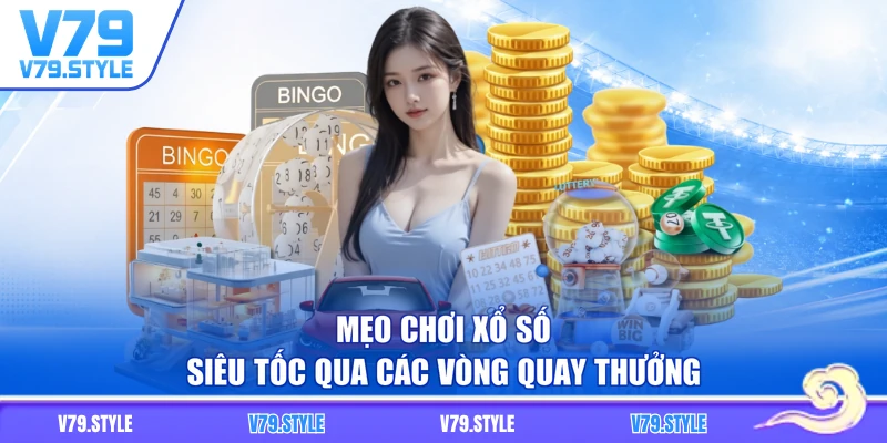 Mẹo chơi xổ số siêu tốc qua các vòng quay thưởng
