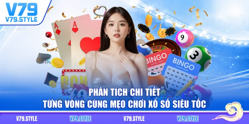 Phân tích chi tiết từng vòng cùng mẹo chơi xổ số siêu tốc