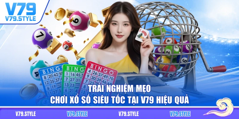 Trải nghiệm mẹo chơi xổ số siêu tốc tại V79 hiệu quả